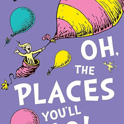 Oh, The Places You'll Go!